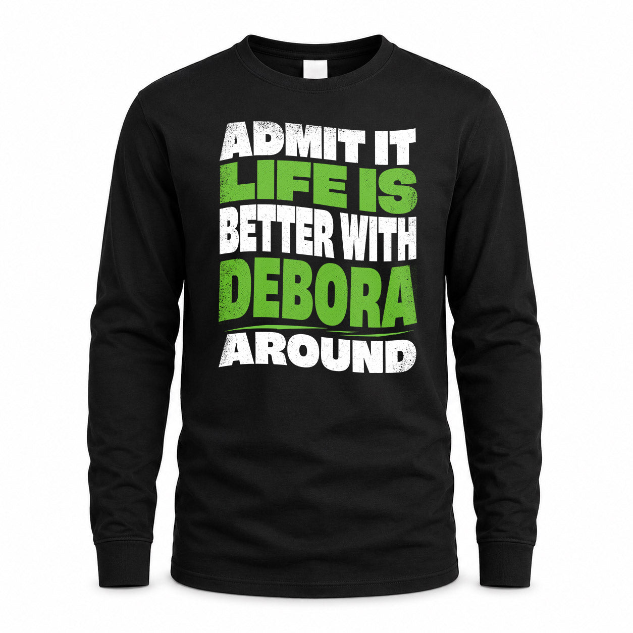 DEBORA KTT19-K098-189 – Personalized Funny Quote Apparel “Admit It, Life Is Better With NAME Around”