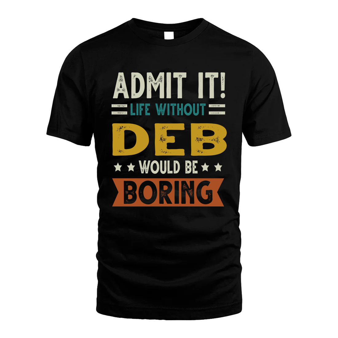 DEB HH88-K2–Personalized Funny Quote Apparel “Life Without NAME Would Be Boring”