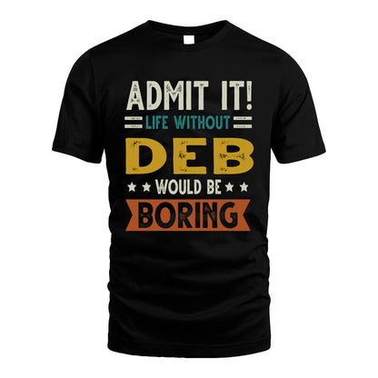 DEB HH88-K2–Personalized Funny Quote Apparel “Life Without NAME Would Be Boring”