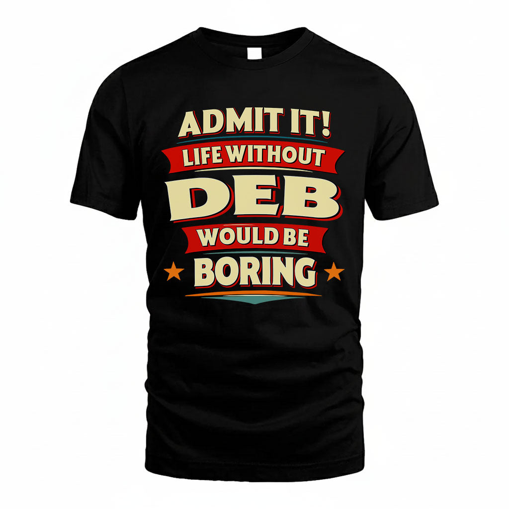 DEB HH88-K2-106–Personalized Funny Quote Apparel “Life Without NAME Would Be Boring”