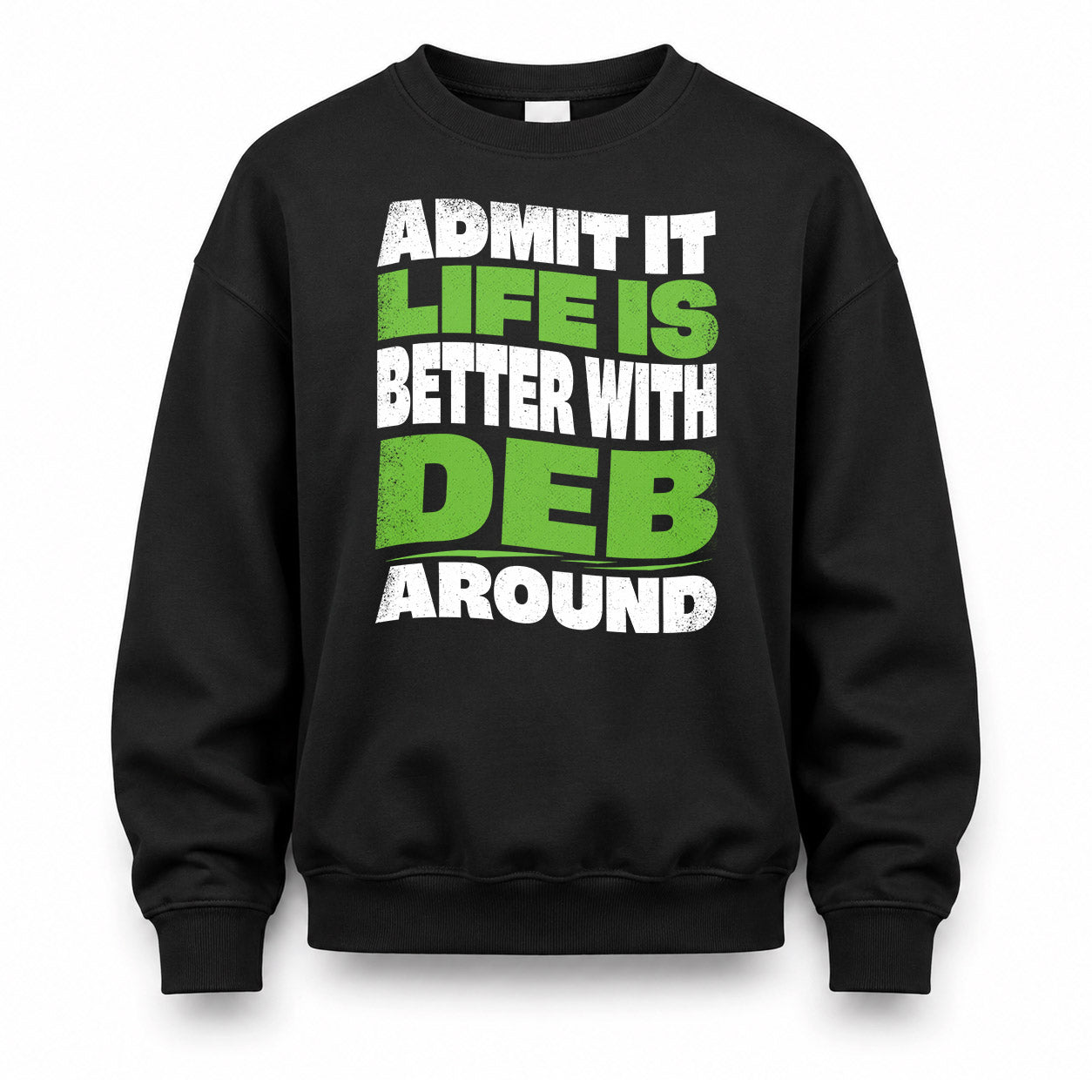 DEB KTT19-K098-189 – Personalized Funny Quote Apparel “Admit It, Life Is Better With NAME Around”