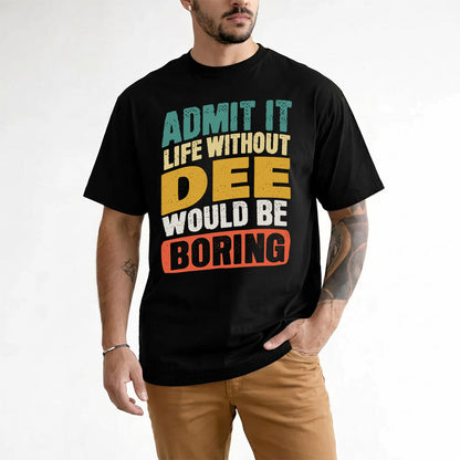 DEE TP88-K4-229–Personalized Funny Quote Apparel “Life Without NAME Would Be Boring”