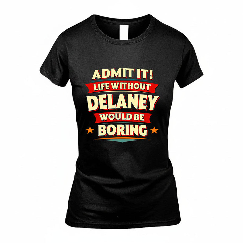 DELANEY HH88-K2-106–Personalized Funny Quote Apparel “Life Without NAME Would Be Boring”