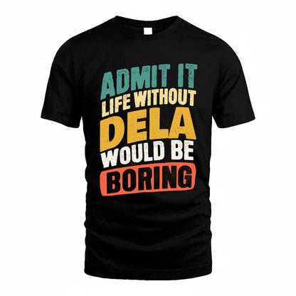 DELA TP88-K4-229–Personalized Funny Quote Apparel “Life Without NAME Would Be Boring”