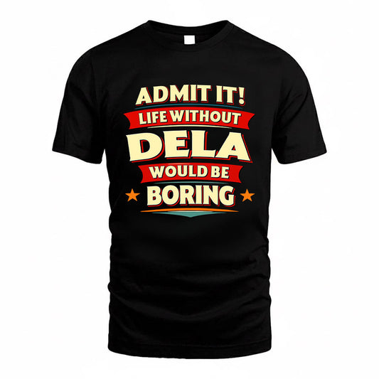 DELA HH88-K2-106–Personalized Funny Quote Apparel “Life Without NAME Would Be Boring”