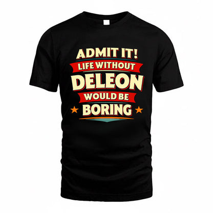 DELEON HH88-K2-106–Personalized Funny Quote Apparel “Life Without NAME Would Be Boring”