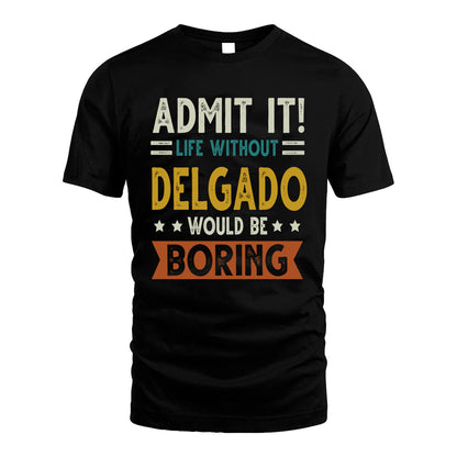 DELGADO HH88-K2–Personalized Funny Quote Apparel “Life Without NAME Would Be Boring”