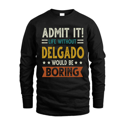 DELGADO HH88-K2–Personalized Funny Quote Apparel “Life Without NAME Would Be Boring”