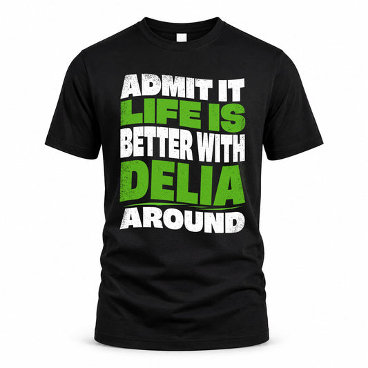 DELIA KTT19-K098-189 – Personalized Funny Quote Apparel “Admit It, Life Is Better With NAME Around”