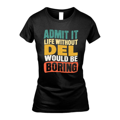 DEL KTT28-AMER50-111–Personalized Funny Quote Apparel “Life Without NAME Would Be Boring”