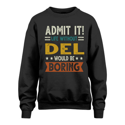DEL HH88-K2–Personalized Funny Quote Apparel “Life Without NAME Would Be Boring”