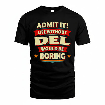 DEL HH88-K2-106–Personalized Funny Quote Apparel “Life Without NAME Would Be Boring”