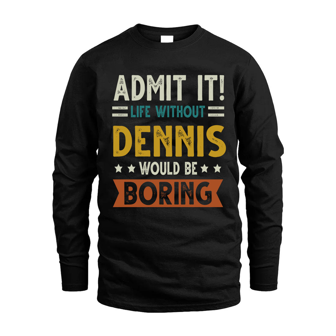 DENNIS HH88-K2–Personalized Funny Quote Apparel “Life Without NAME Would Be Boring”