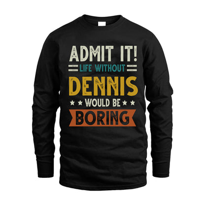 DENNIS HH88-K2–Personalized Funny Quote Apparel “Life Without NAME Would Be Boring”