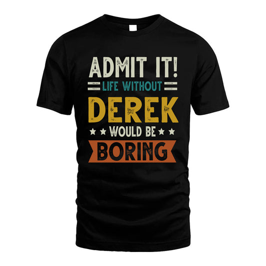 DEREK HH88-K2–Personalized Funny Quote Apparel “Life Without NAME Would Be Boring”