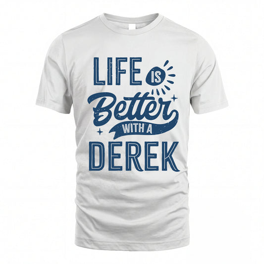 DEREK HH88-K2–Personalized Name Quote T-Shirt Life Is Better With Unisex Gift