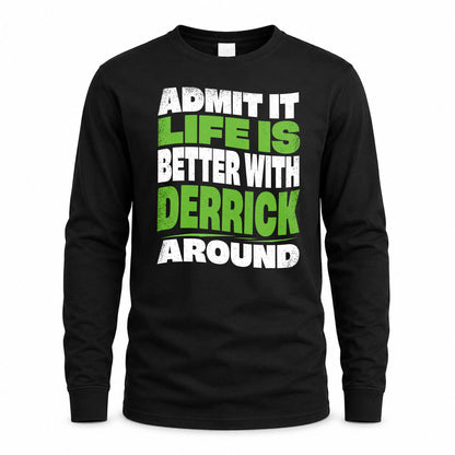 DERRICK KTT19-K098-189 – Personalized Funny Quote Apparel “Admit It, Life Is Better With NAME Around”