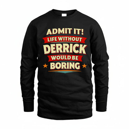 DERRICK HH88-K2-106–Personalized Funny Quote Apparel “Life Without NAME Would Be Boring”