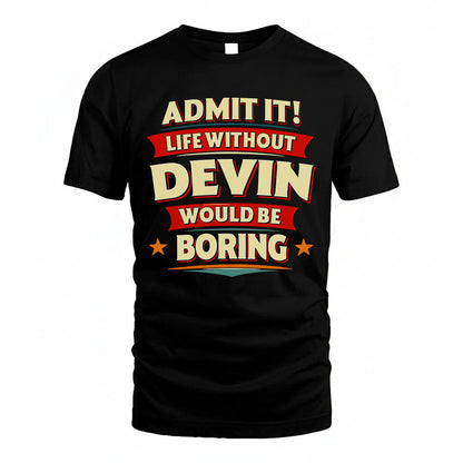 DEVIN HH88-K2-106–Personalized Funny Quote Apparel “Life Without NAME Would Be Boring”