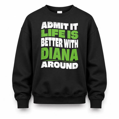 DIANA KTT19-K098-189 – Personalized Funny Quote Apparel “Admit It, Life Is Better With NAME Around”