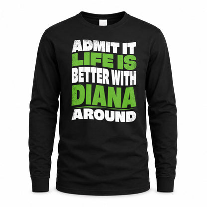 DIANA KTT19-K098-189 – Personalized Funny Quote Apparel “Admit It, Life Is Better With NAME Around”