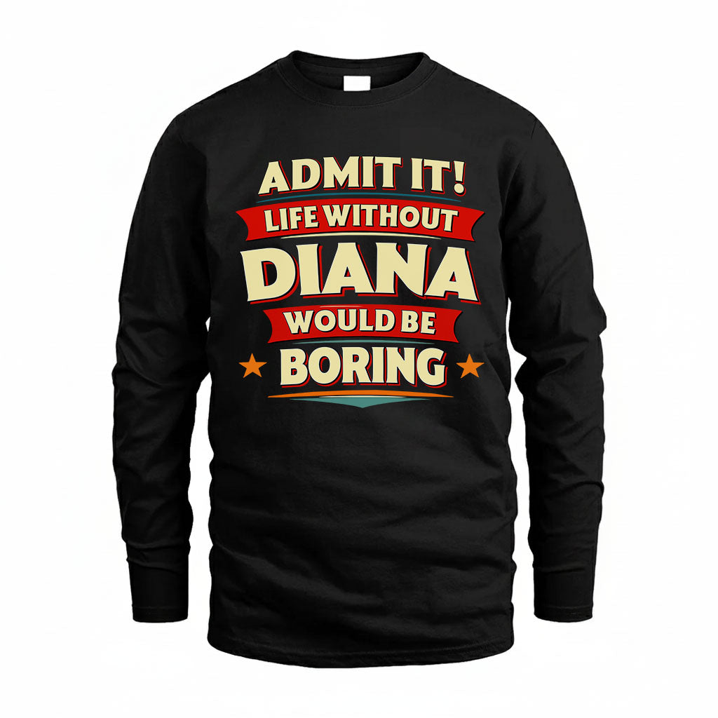 DIANA HH88-K2-106–Personalized Funny Quote Apparel “Life Without NAME Would Be Boring”