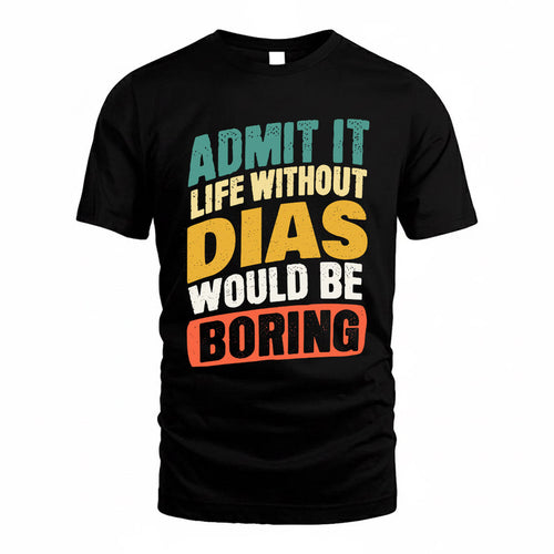 DIAS TP88-K4-229–Personalized Funny Quote Apparel “Life Without NAME Would Be Boring”
