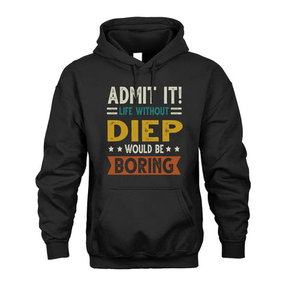 DIEP HH88-K2–Personalized Funny Quote Apparel “Life Without NAME Would Be Boring”