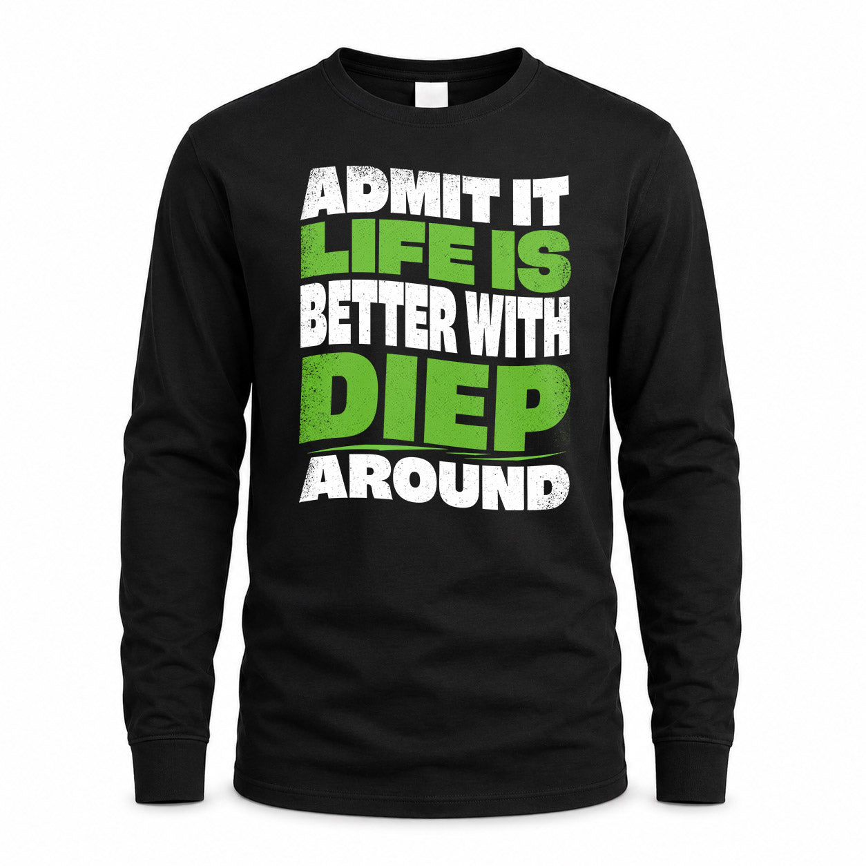 DIEP KTT19-K098-189 – Personalized Funny Quote Apparel “Admit It, Life Is Better With NAME Around”