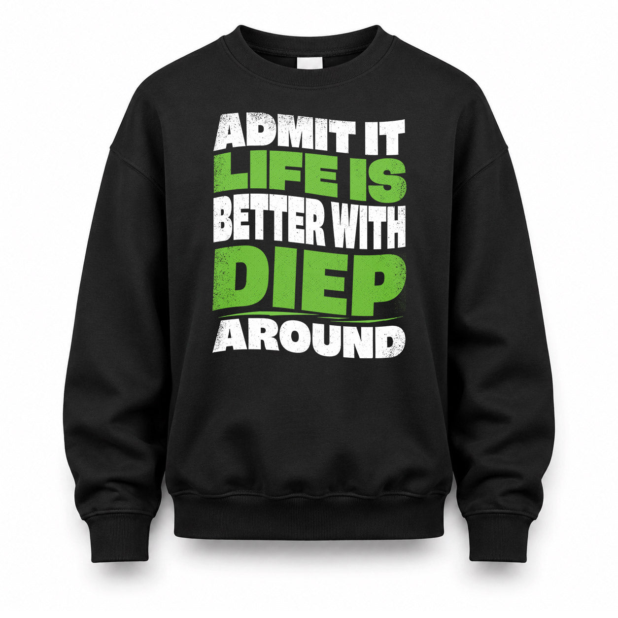 DIEP KTT19-K098-189 – Personalized Funny Quote Apparel “Admit It, Life Is Better With NAME Around”