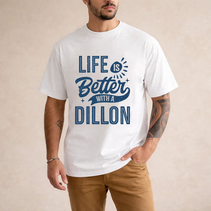 DILLON HH88-K2–Personalized Name Quote T-Shirt Life Is Better With Unisex Gift