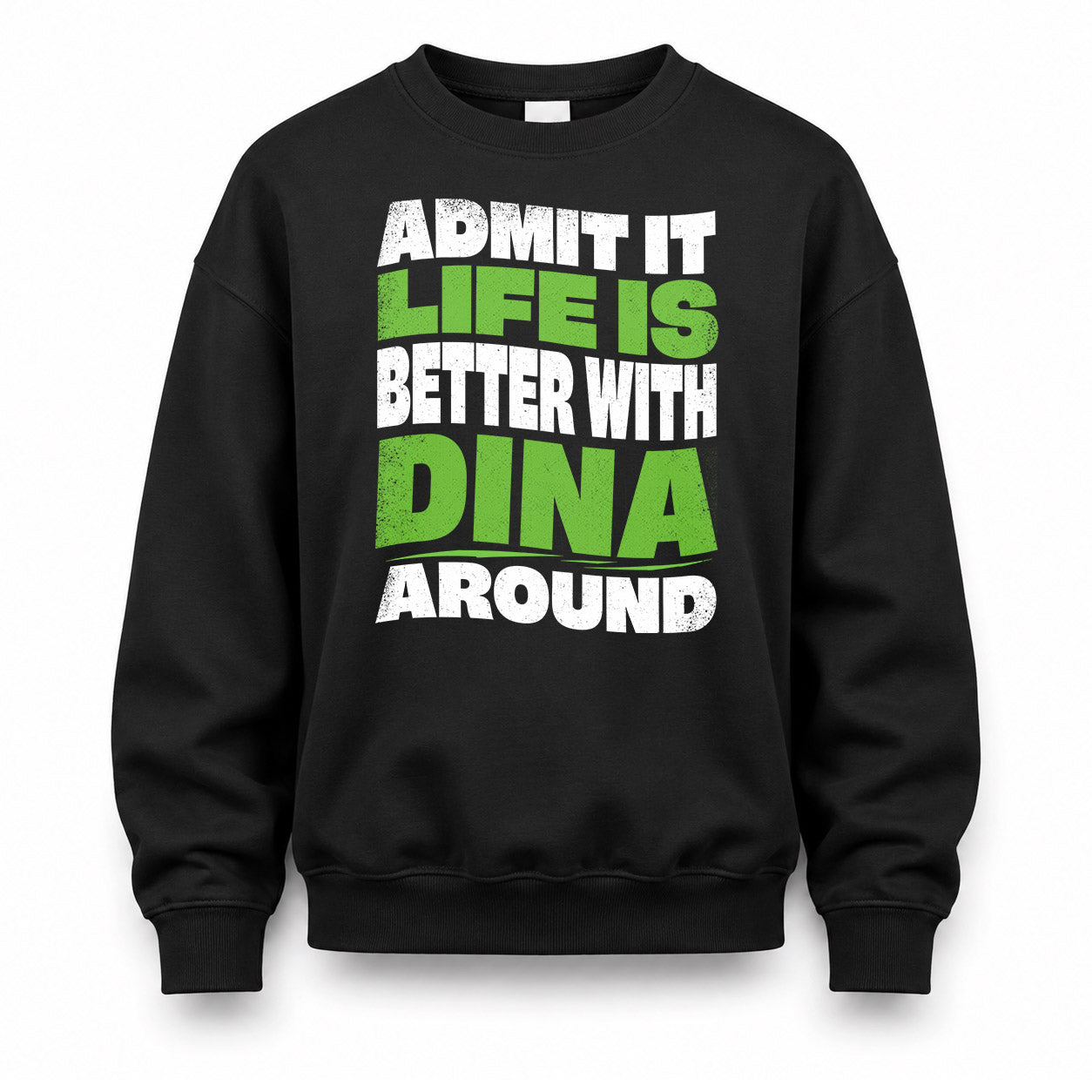 DINA KTT19-K098-189 – Personalized Funny Quote Apparel “Admit It, Life Is Better With NAME Around”