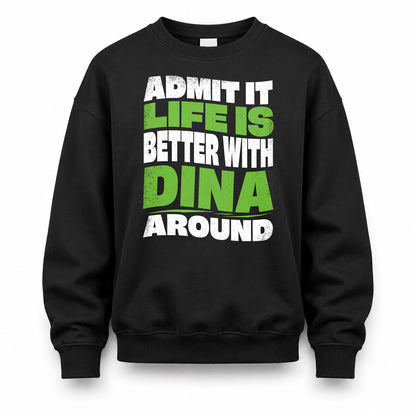DINA KTT19-K098-189 – Personalized Funny Quote Apparel “Admit It, Life Is Better With NAME Around”