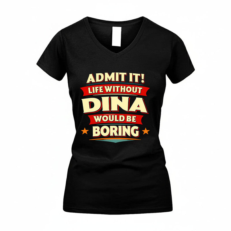 DINA HH88-K2-106–Personalized Funny Quote Apparel “Life Without NAME Would Be Boring”