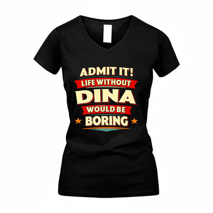 DINA HH88-K2-106–Personalized Funny Quote Apparel “Life Without NAME Would Be Boring”