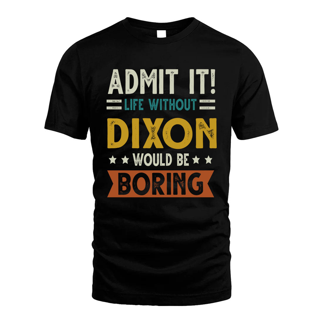 DIXON HH88-K2–Personalized Funny Quote Apparel “Life Without NAME Would Be Boring”