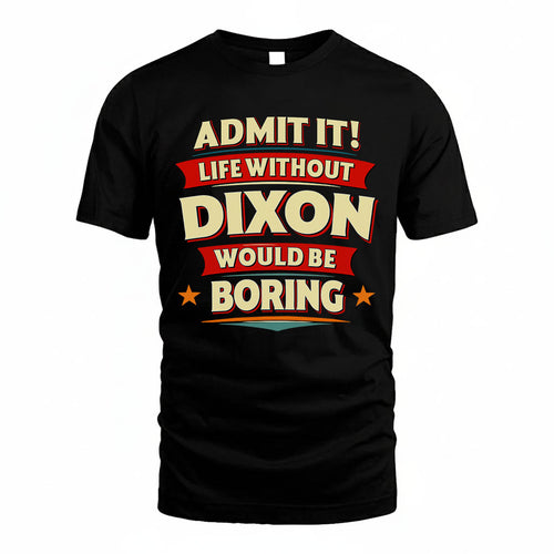 DIXON HH88-K2-106–Personalized Funny Quote Apparel “Life Without NAME Would Be Boring”