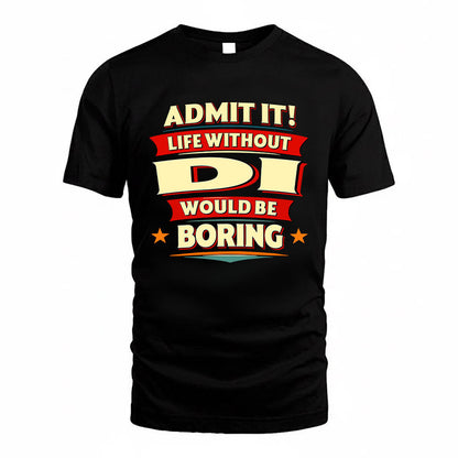 DI HH88-K2-106–Personalized Funny Quote Apparel “Life Without NAME Would Be Boring”