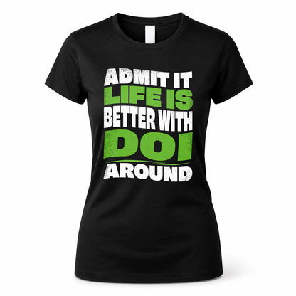 DOI KTT19-K098-189 – Personalized Funny Quote Apparel “Admit It, Life Is Better With NAME Around”