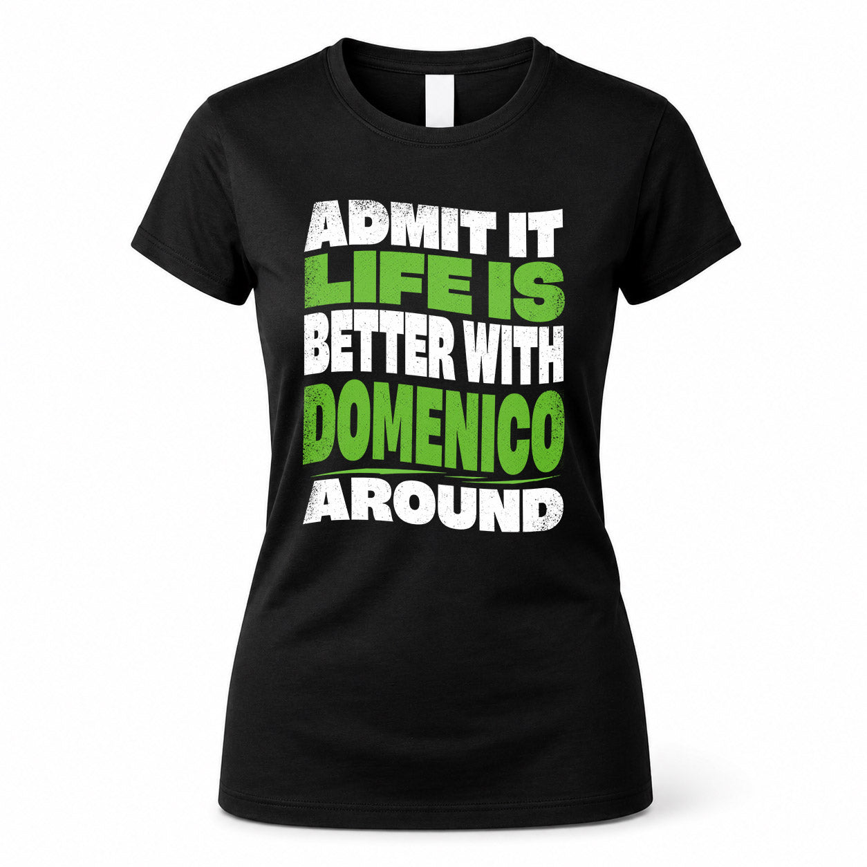 DOMENICO KTT19-K098-189 – Personalized Funny Quote Apparel “Admit It, Life Is Better With NAME Around”