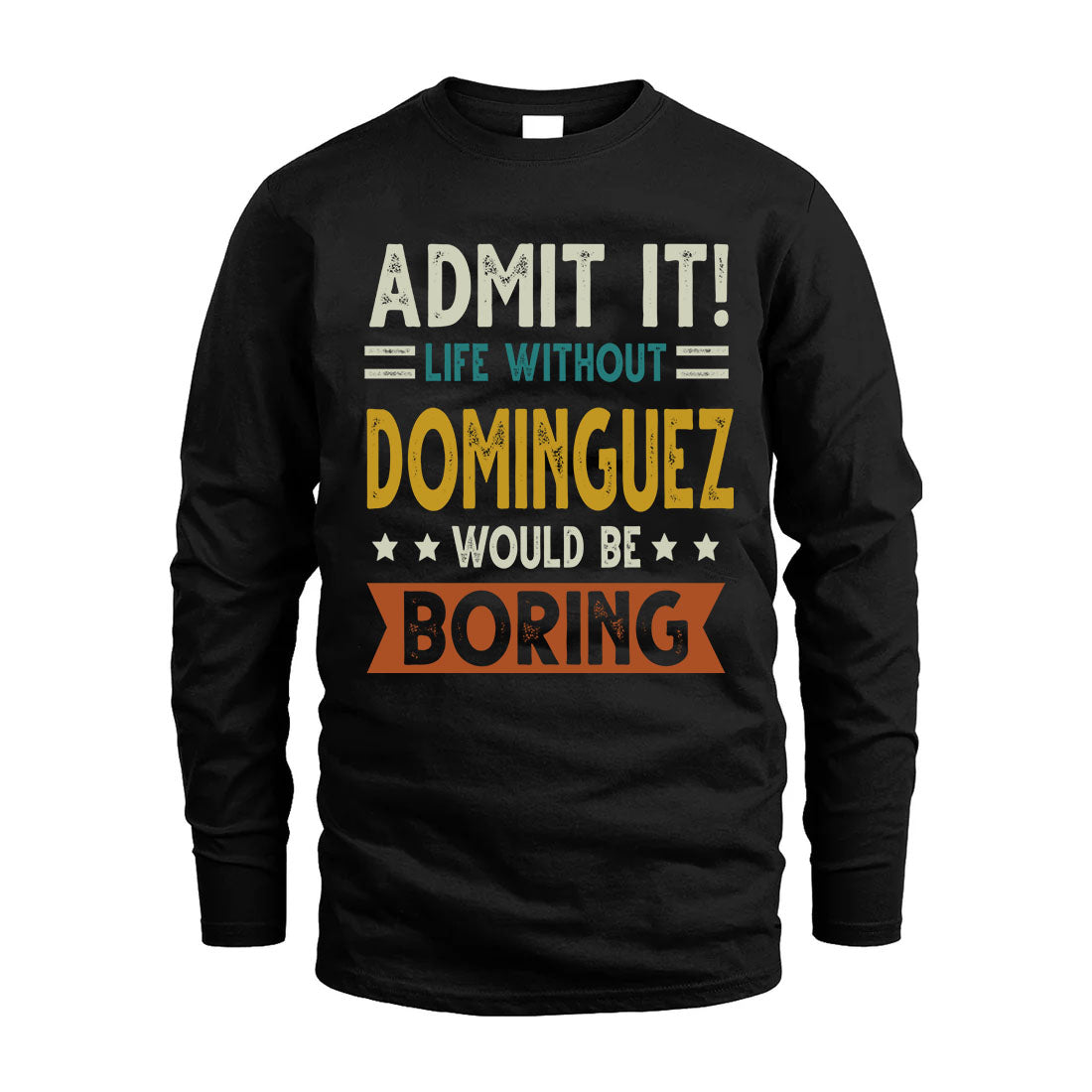 DOMINGUEZ HH88-K2–Personalized Funny Quote Apparel “Life Without NAME Would Be Boring”