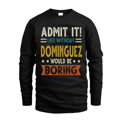 DOMINGUEZ HH88-K2–Personalized Funny Quote Apparel “Life Without NAME Would Be Boring”