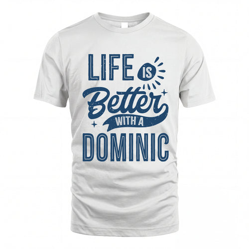 DOMINIC HH88-K2–Personalized Name Quote T-Shirt Life Is Better With Unisex Gift