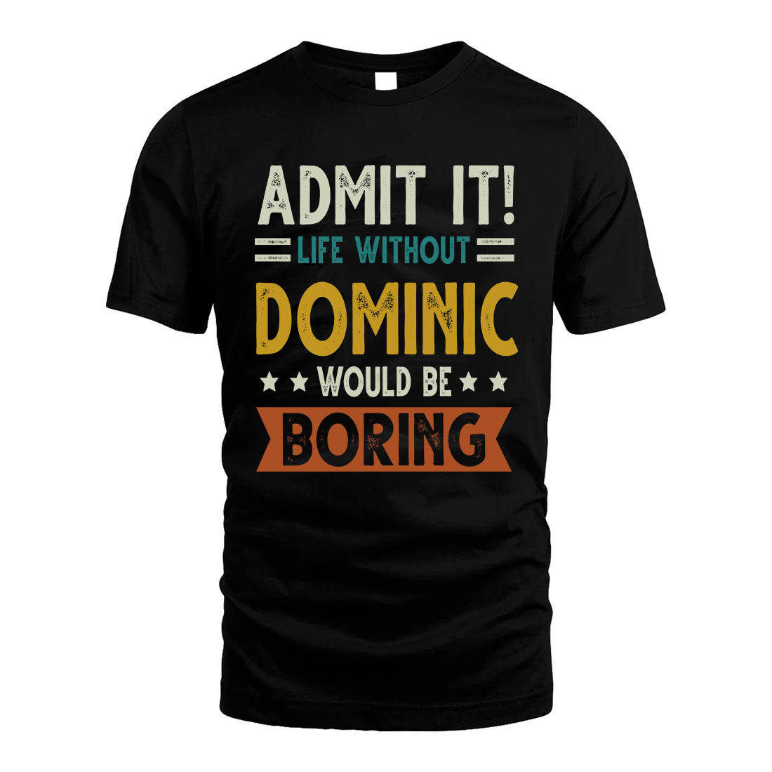 DOMINIC HH88-K2–Personalized Funny Quote Apparel “Life Without NAME Would Be Boring”