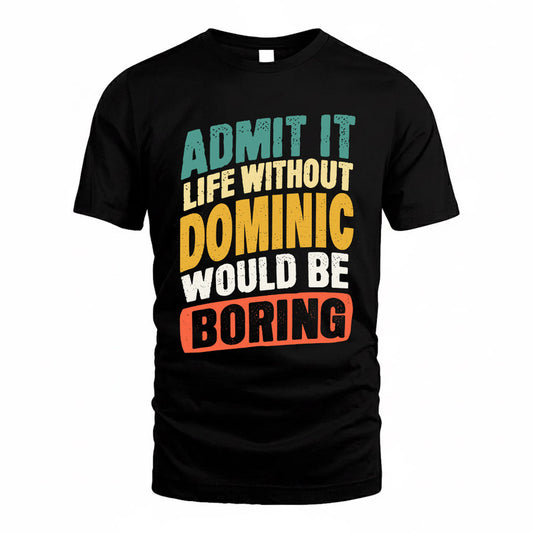DOMINIC TP88-K4-229–Personalized Funny Quote Apparel “Life Without NAME Would Be Boring”