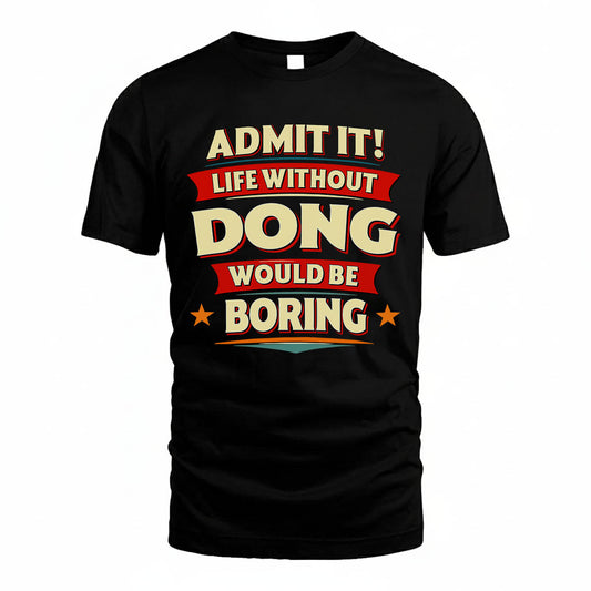DONG HH88-K2-106–Personalized Funny Quote Apparel “Life Without NAME Would Be Boring”