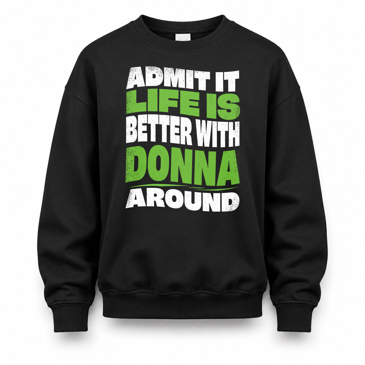DONNA KTT19-K098-189 – Personalized Funny Quote Apparel “Admit It, Life Is Better With NAME Around”