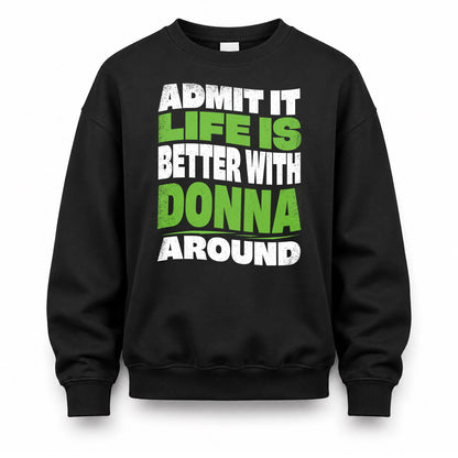 DONNA KTT19-K098-189 – Personalized Funny Quote Apparel “Admit It, Life Is Better With NAME Around”