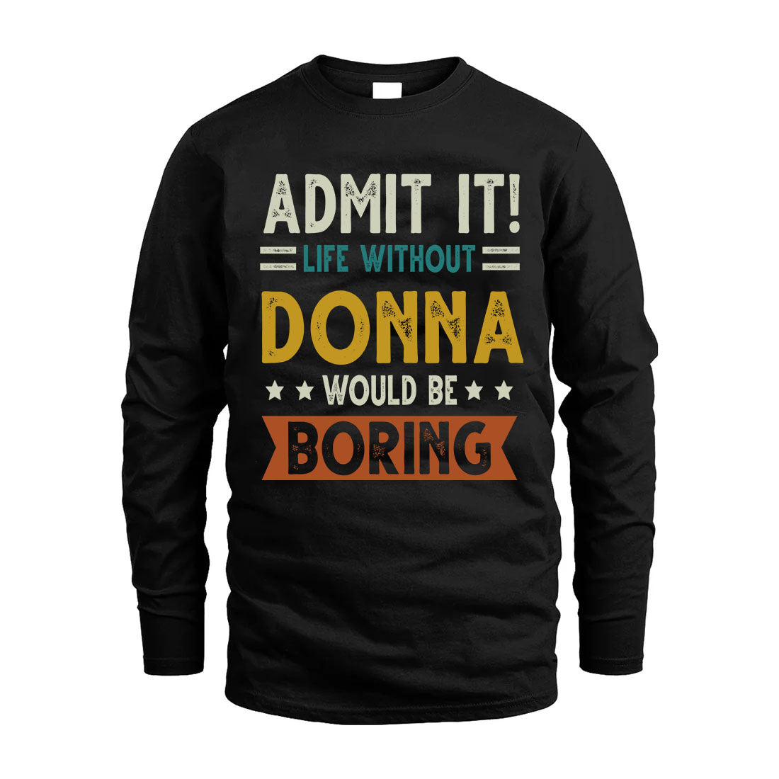 DONNA HH88-K2–Personalized Funny Quote Apparel “Life Without NAME Would Be Boring”