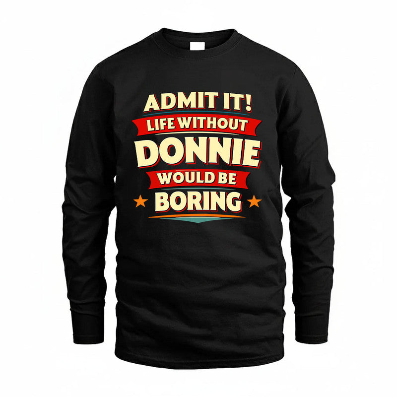 DONNIE HH88-K2-106–Personalized Funny Quote Apparel “Life Without NAME Would Be Boring”